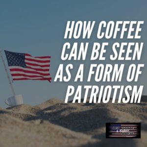 how coffee can be seen as form of patriotism